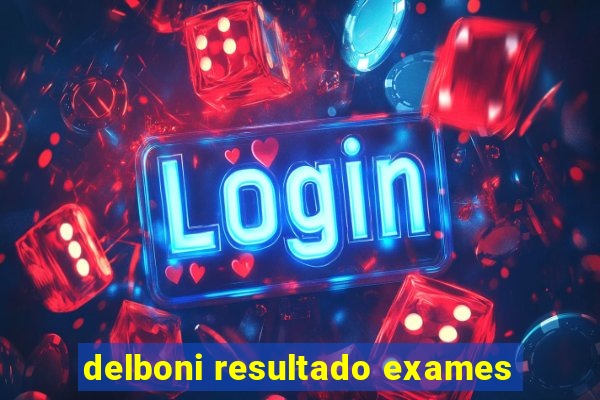 delboni resultado exames